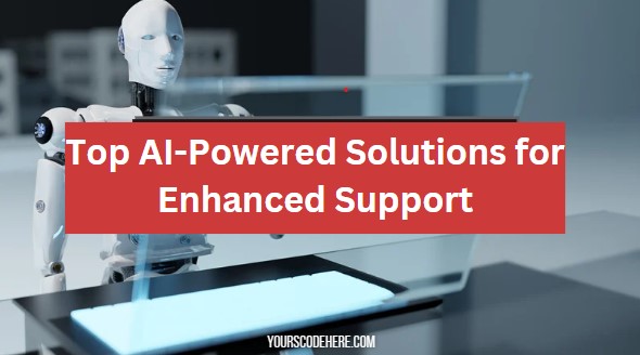Top AI-Powered Solutions for Enhanced Support